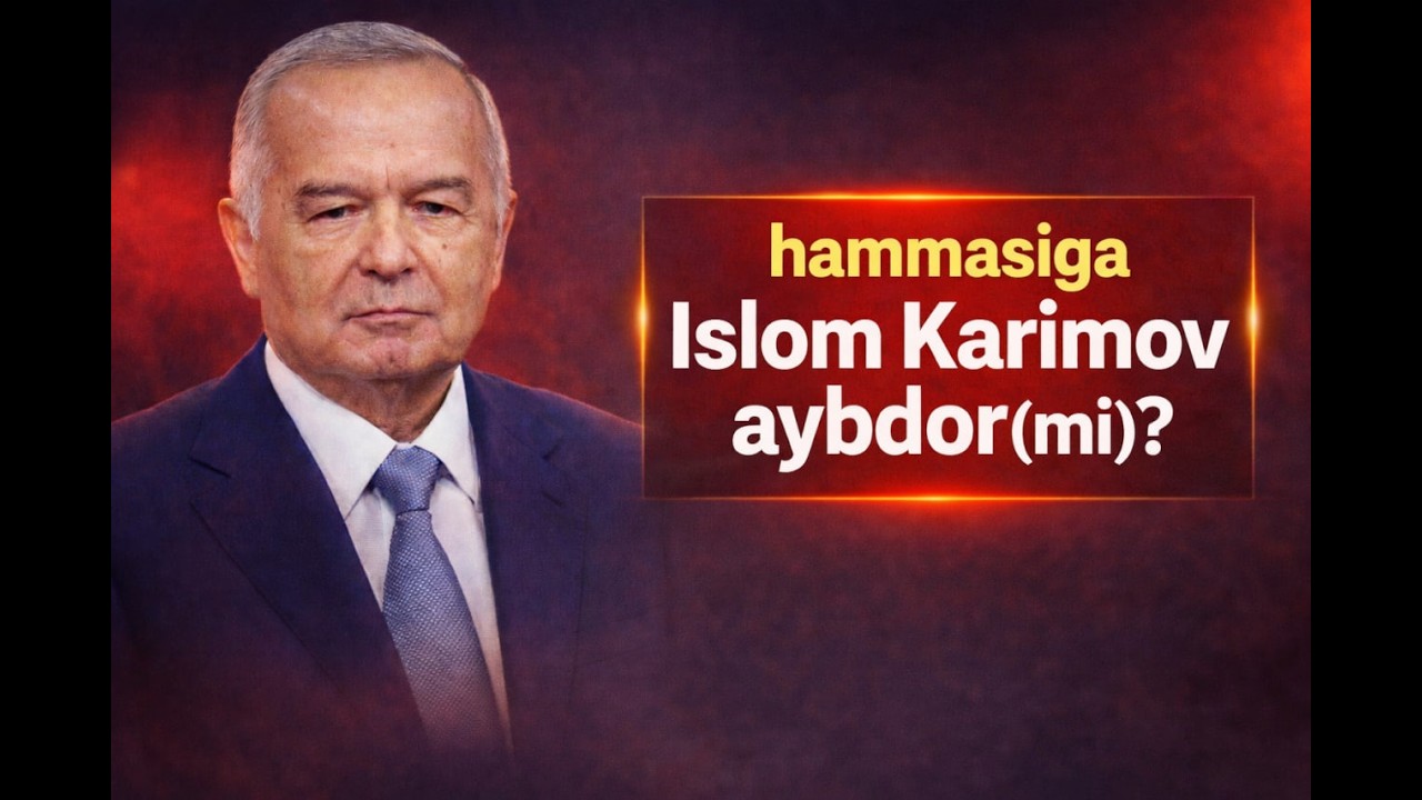 Hammasiga Islom Karimov aybdormi?