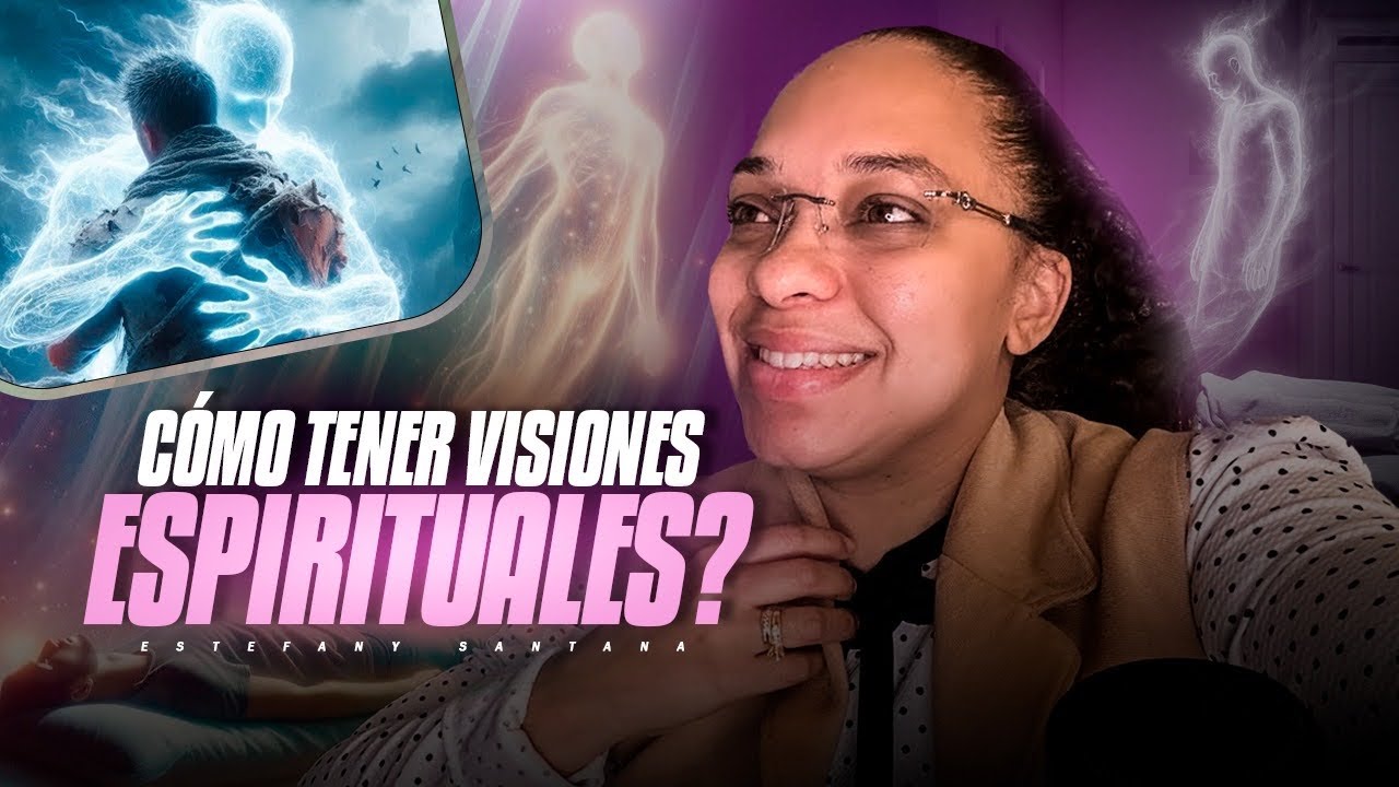 Cómo tener visiones espirituales? Esto te ayudará | Estefany Santana |