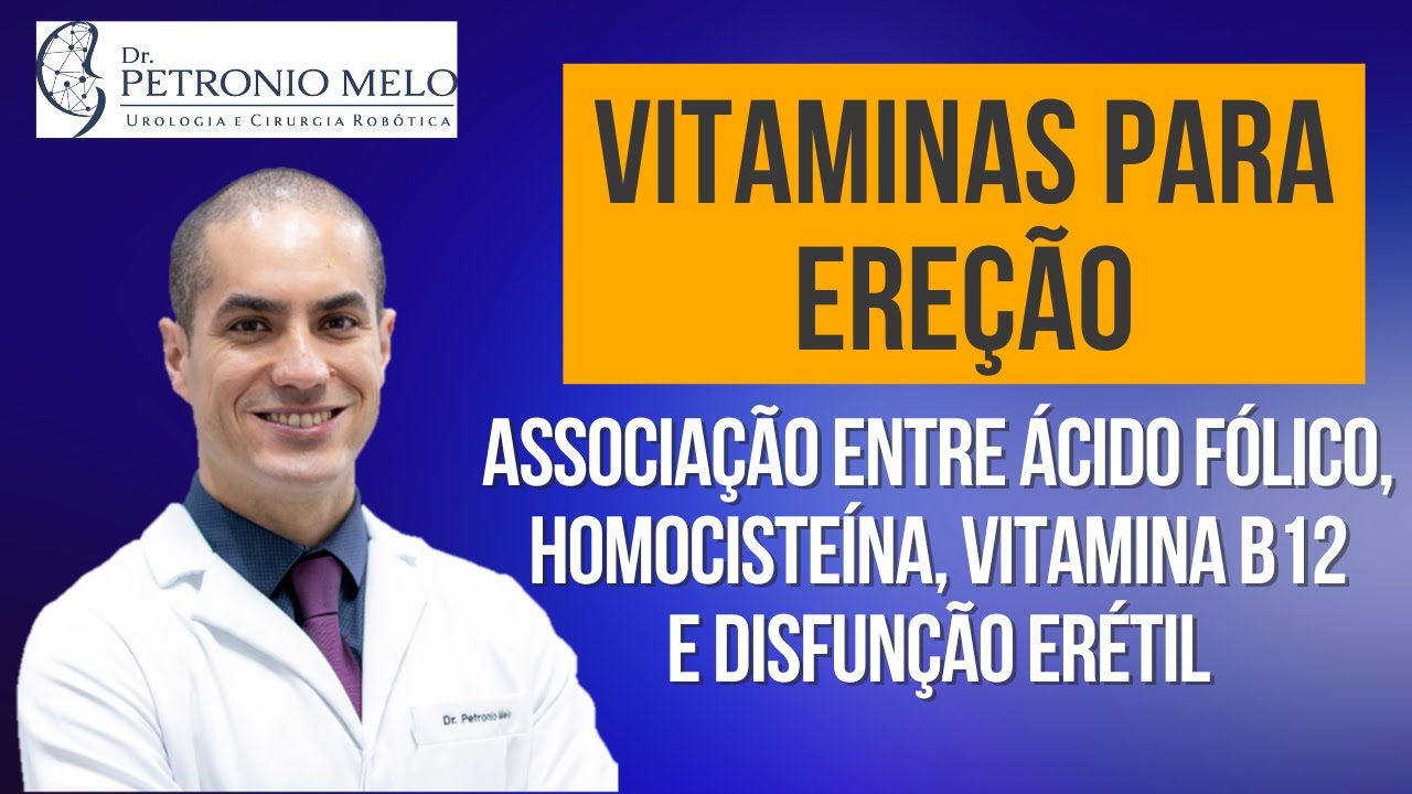 Vitaminas para Melhorar sua Ereção! Vitamina B12, Ácido Fólico e Homocisteína na Disfunção Erétil