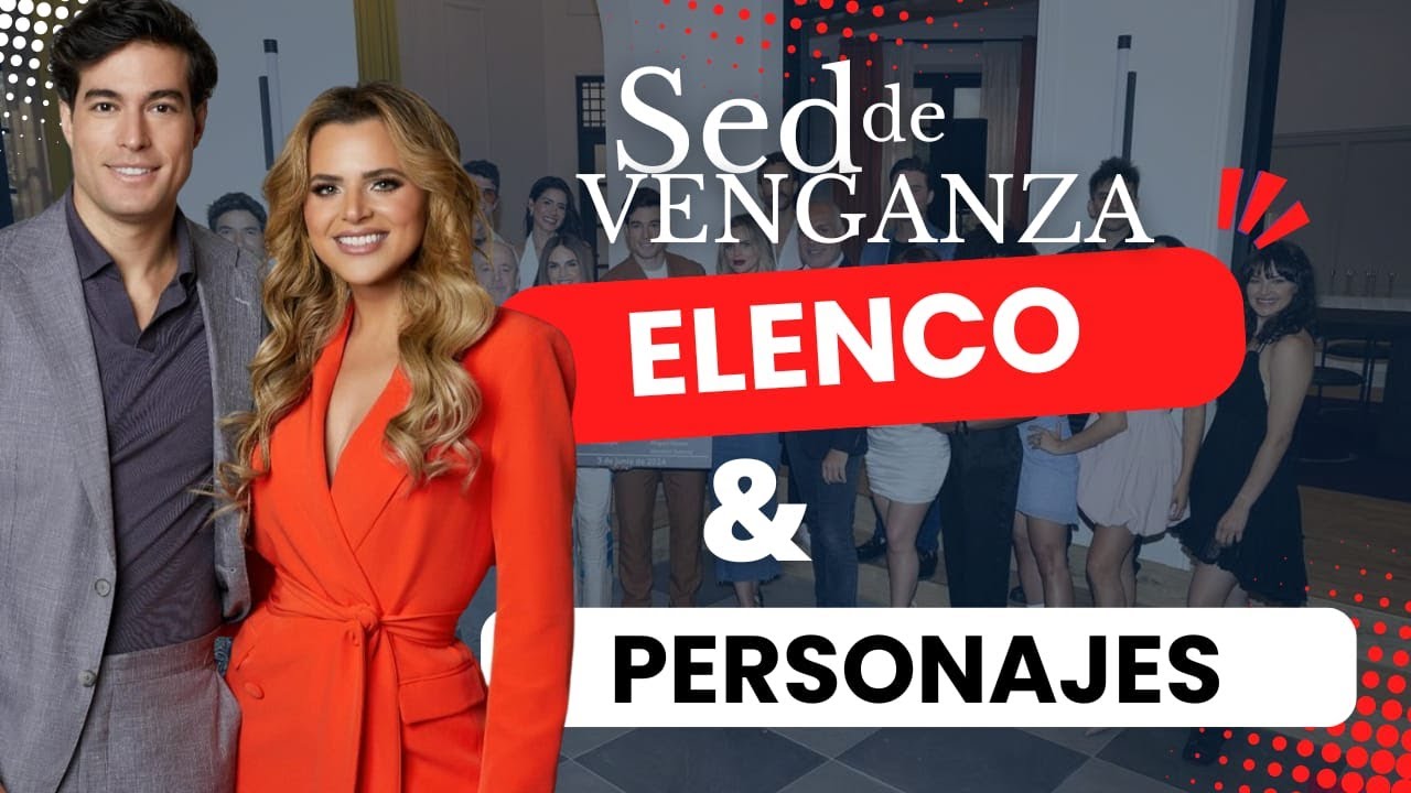 SED DE VENGANZA: elenco y personajes ¡Conócelos! - VidaModerna