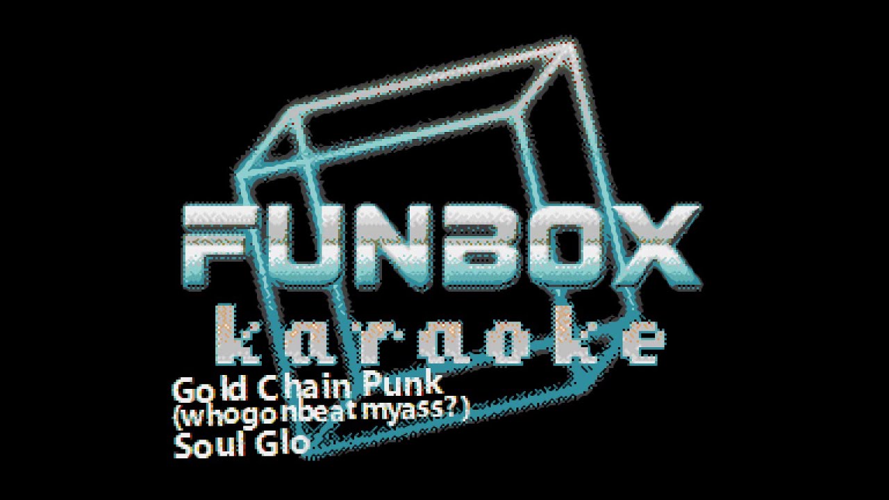 Soul Glo - Gold Chain Punk [whogonbeatmyass?] (Funbox Karaoke, 2020)
