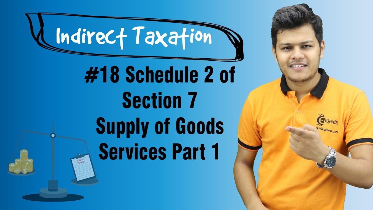 Schedule 2 of Section 7 Supply of Goods Services Part 1 - Supply Under GST - Indirect Taxation