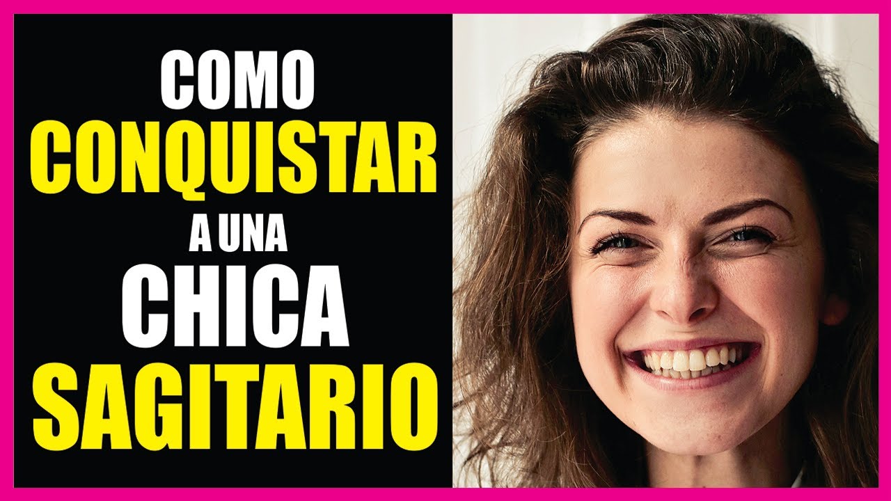Como CONQUISTAR a la CHICA SAGITARIO ♐💖