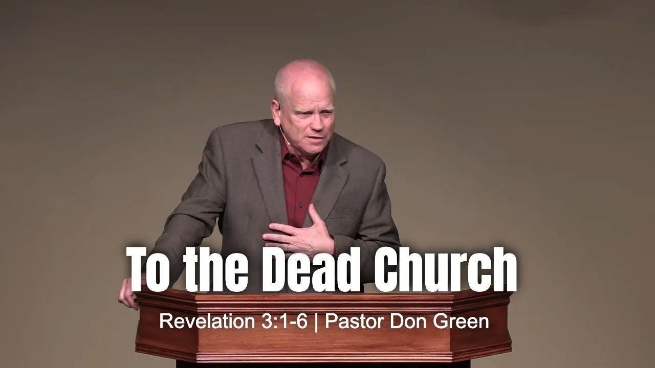 To the Dead Church (Revelation 3:1-6) Pastor Don Green