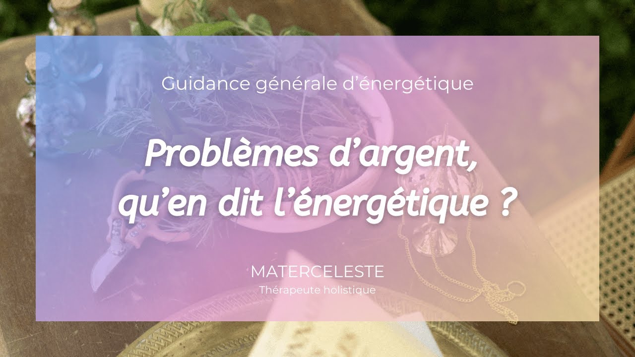 Guidance spirituelle : Problèmes d’argent, manque d’abondance, qu’en dit l’énergétique ?