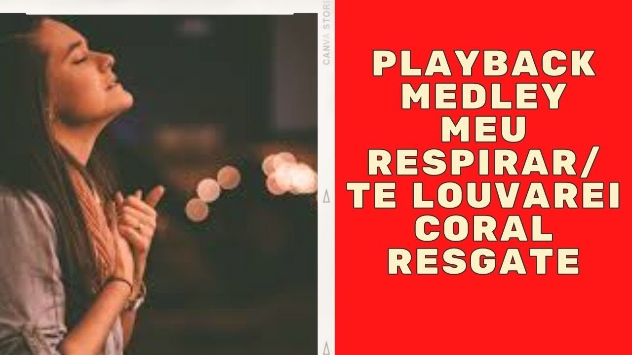 Playback Medley Meu Respirar e Te Louvarei - Coral Resgate - Com Letra