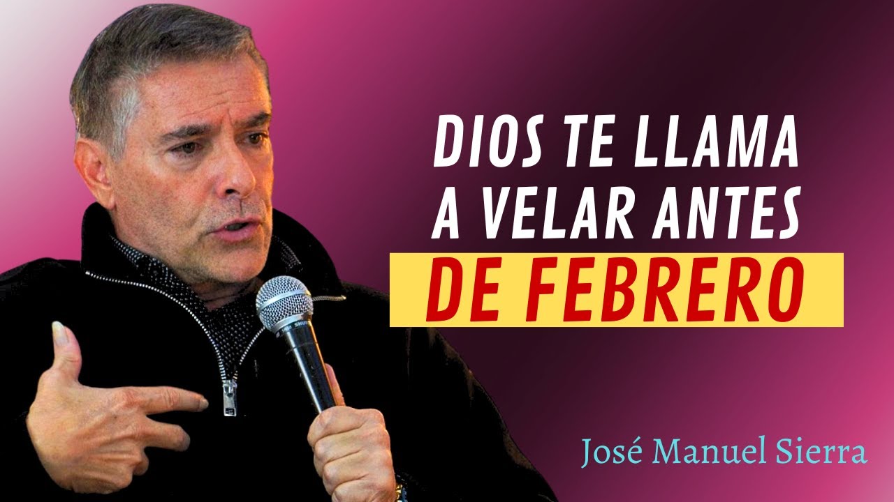 José Manuel Sierra Predicas - La Gran Tribulación De Febrero Llama A La Puerta De La Humanidad