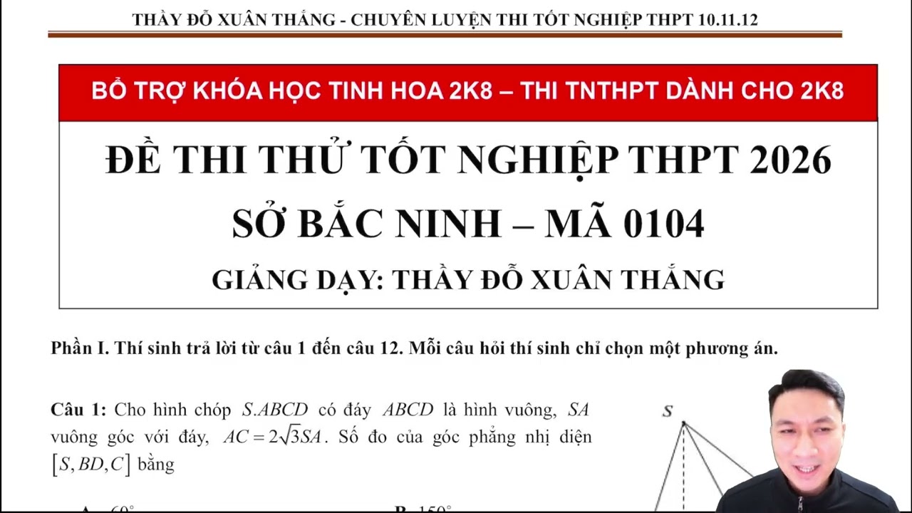 CHỮA ĐỀ THI THỬ TN THPT SỞ BẮC NINH 2026 (THẦY ĐỖ XUÂN THẮNG)