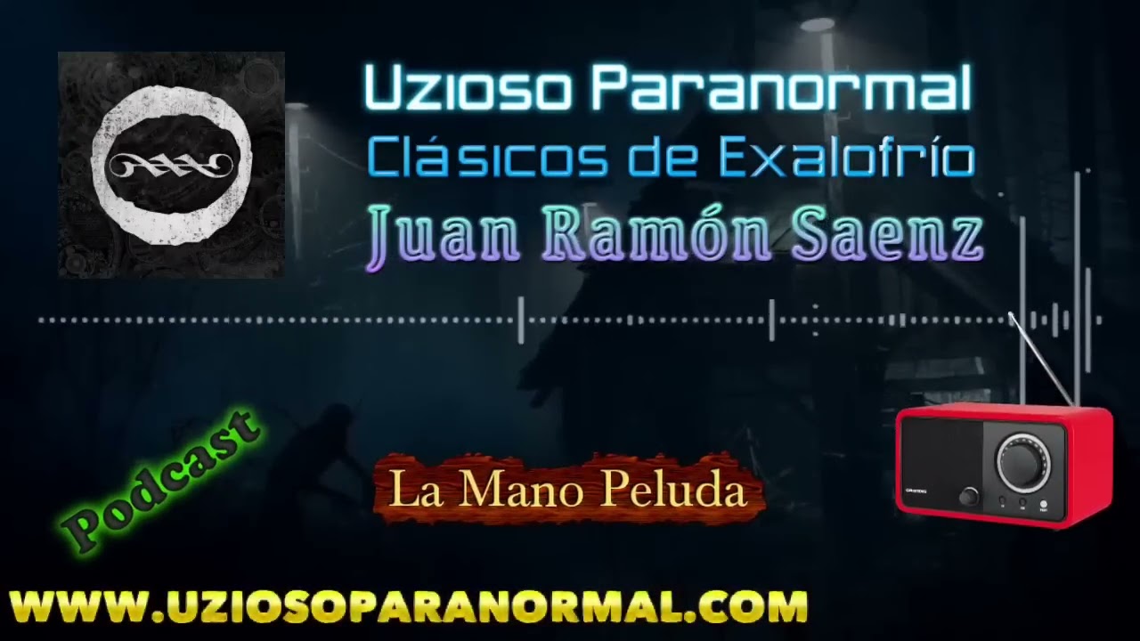 La Mano Peluda / Cl&aacute;sicos de Exalofr&iacute;o / Juan Ram&oacute;n Saenz / Uzioso Paranormal Oficial