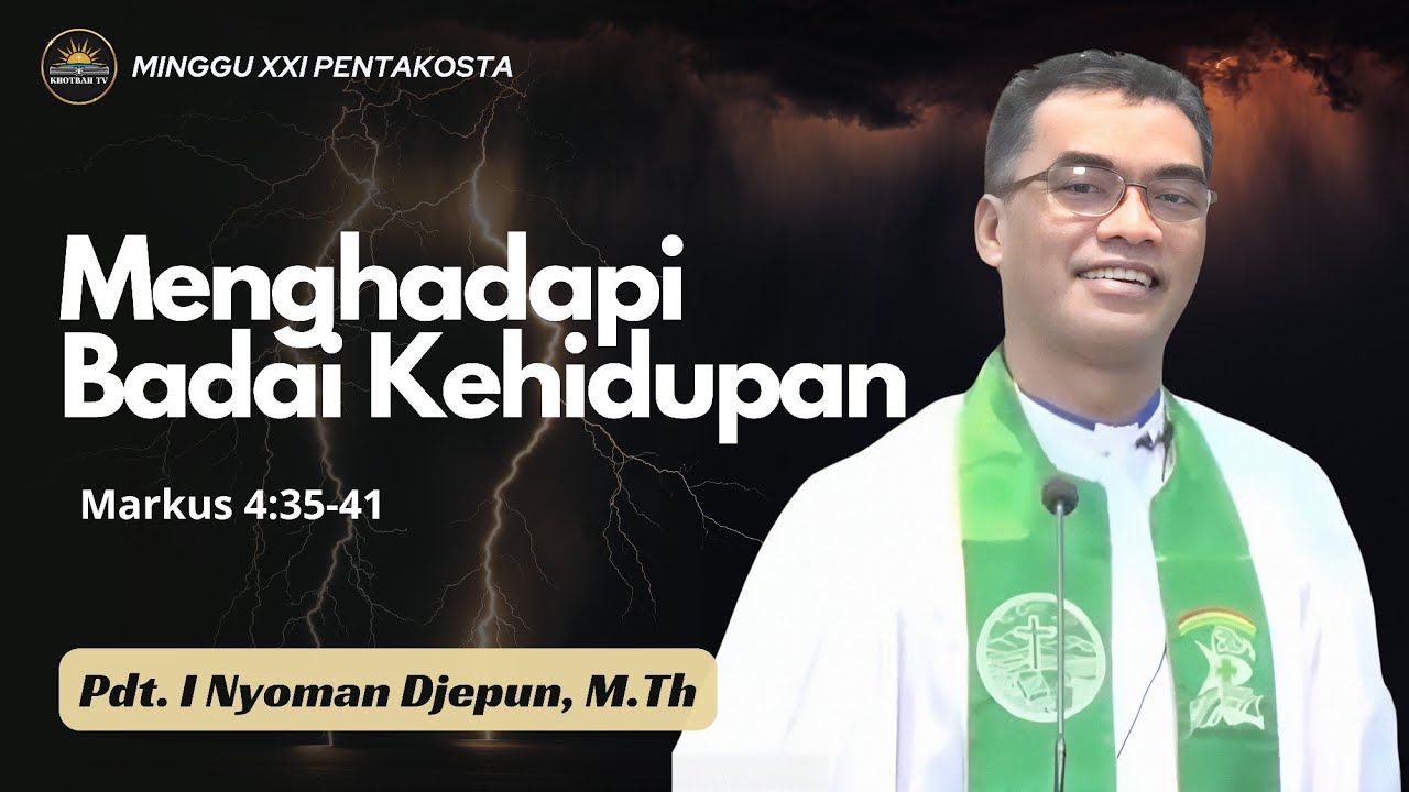 Khotbah Minggu 13 Oktober 2024 • Markus 4:35-41 • Pdt. I Nyoman Djepun, M.Th