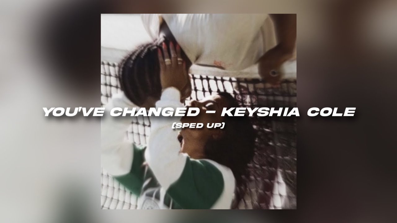 You’ve Changed - Keyshia Cole (sped up)