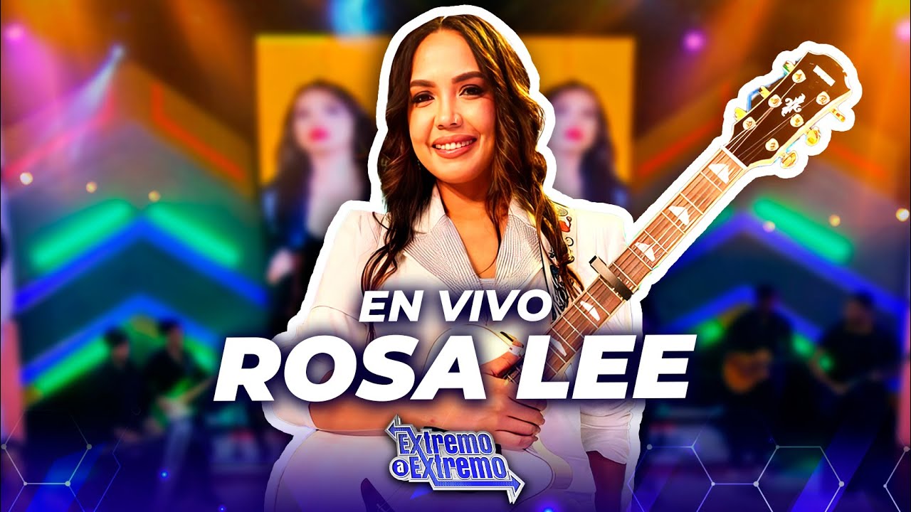 Rosa Lee, Presentaci&oacute;n en Vivo | Extremo a Extremo