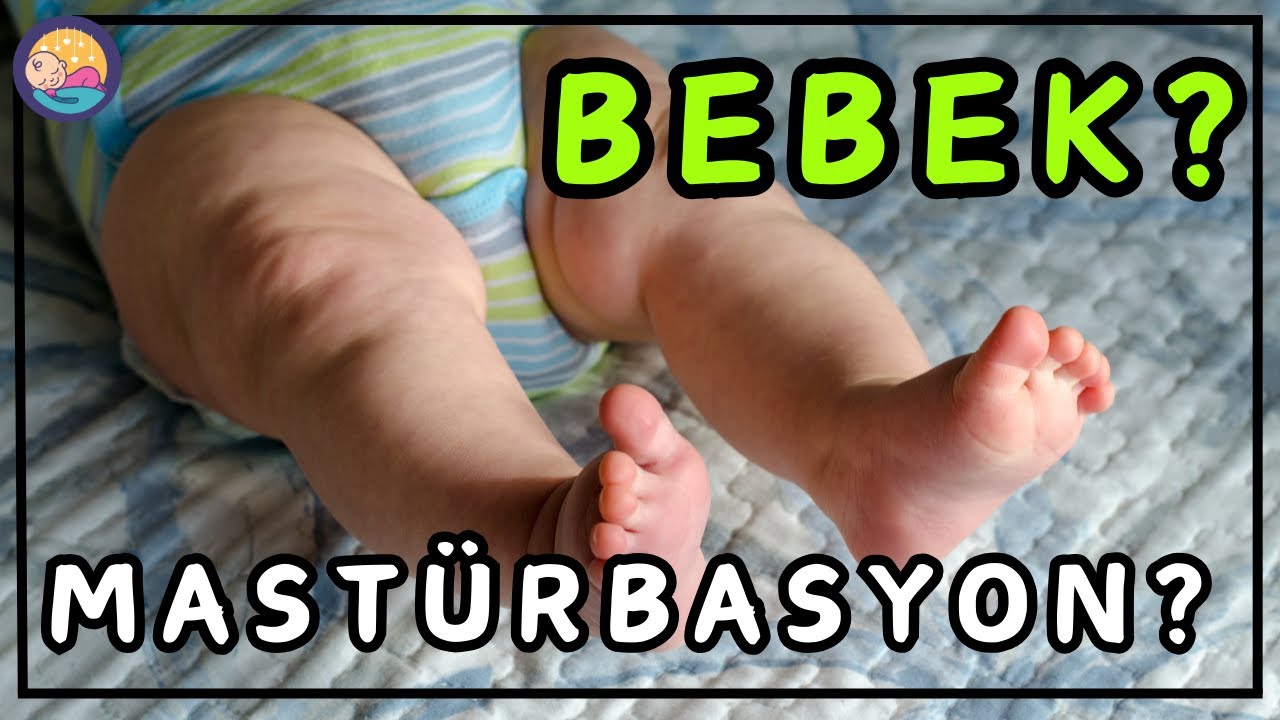 Bebek Neden Mast&uuml;rbasyon Yapar,  Nasıl &Ouml;nlenir?