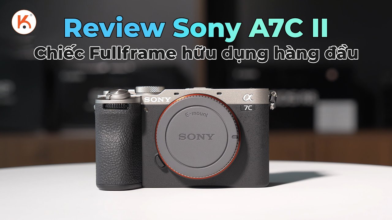 Review Sony A7C II: Chiếc Fullframe hữu dụng hàng đầu