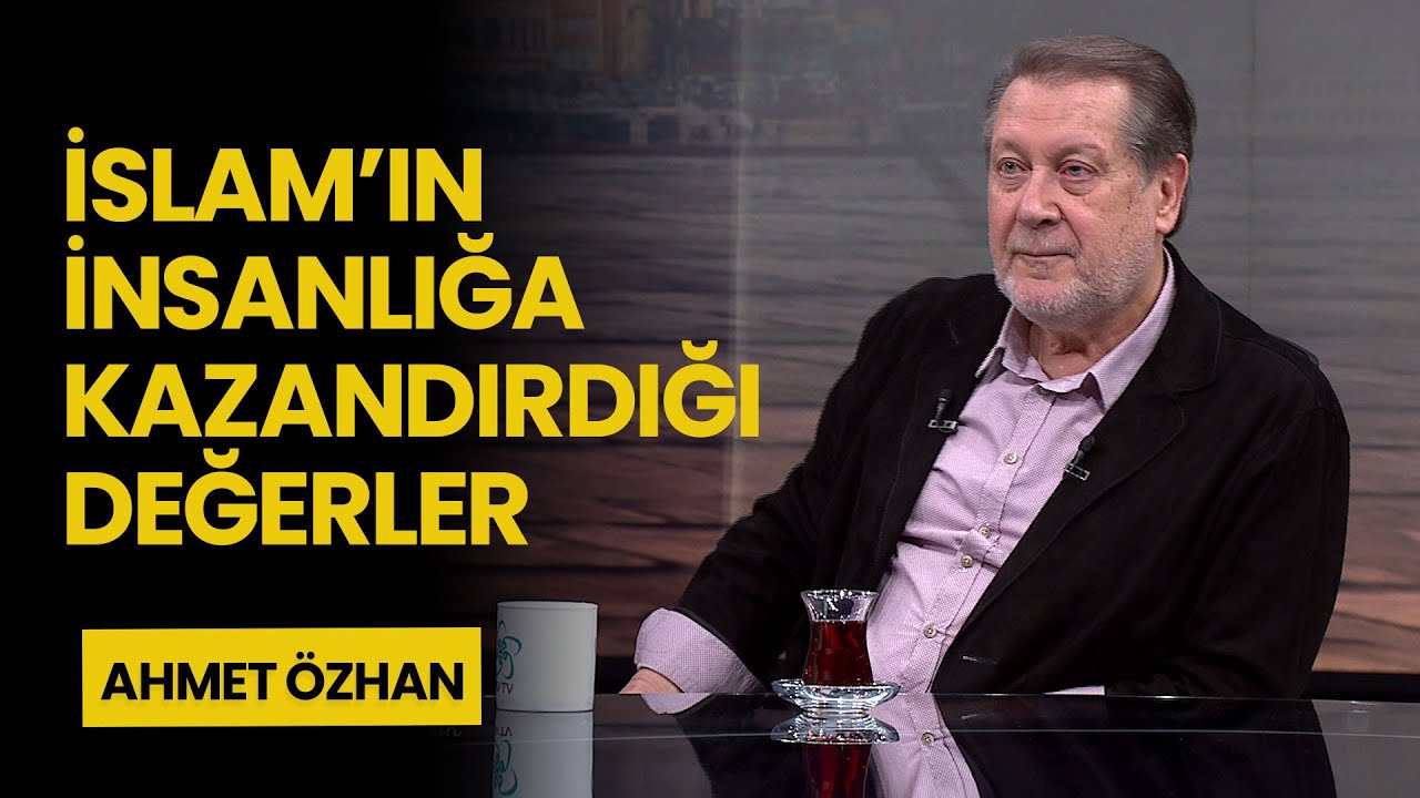 İslam'ın insanlığa kazandırdığı değerler | Ahmet Özhan
