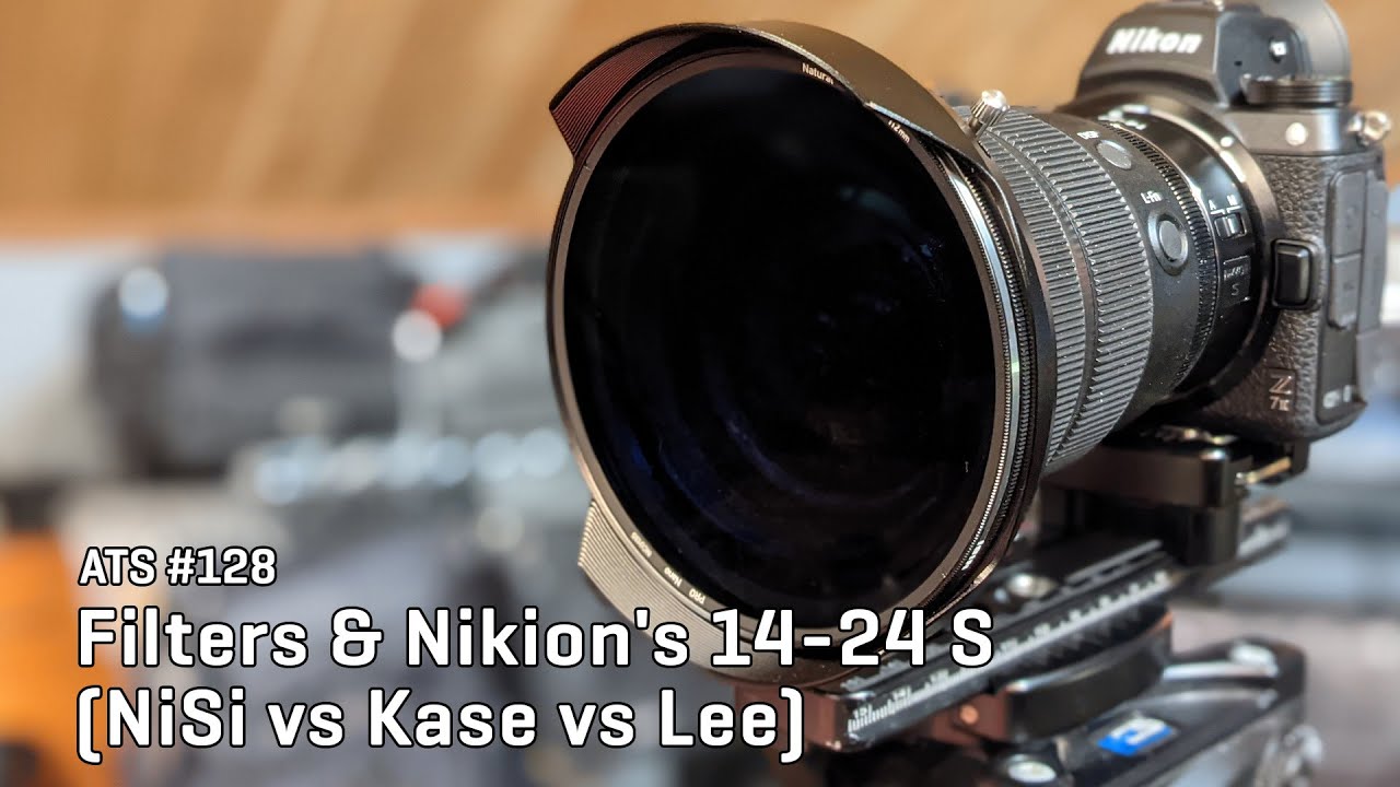 Approaching the Scene 128: Filters & Nikon's 14-24 S (NiSi vs Kase vs Lee)