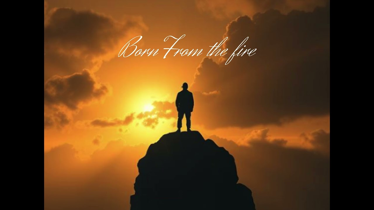 BORN FROM THE FIRE