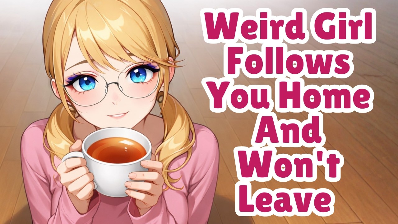 Weird Girl Follows You Home And Won't Leave [F4M] [ASMR]