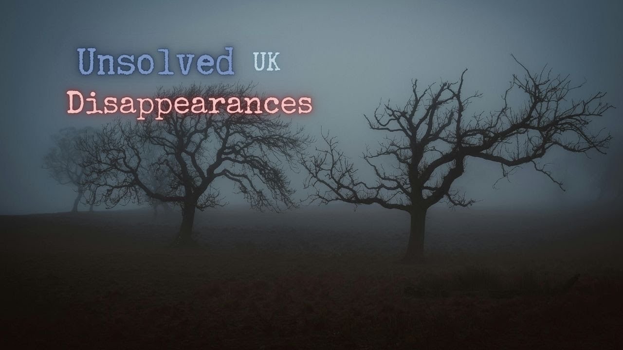 4 Chilling UK Disappearances