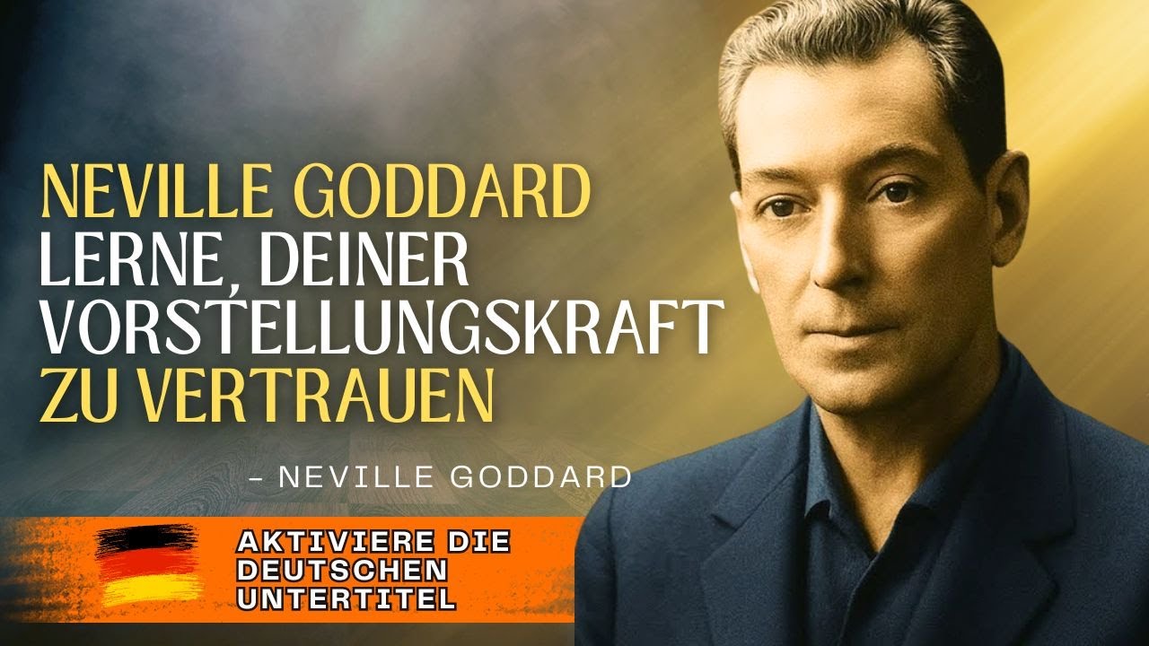 NEVILLE GODDARD – LERNE, DEINER VORSTELLUNGSKRAFT ZU VERTRAUEN SEHR KRAFTVOLL