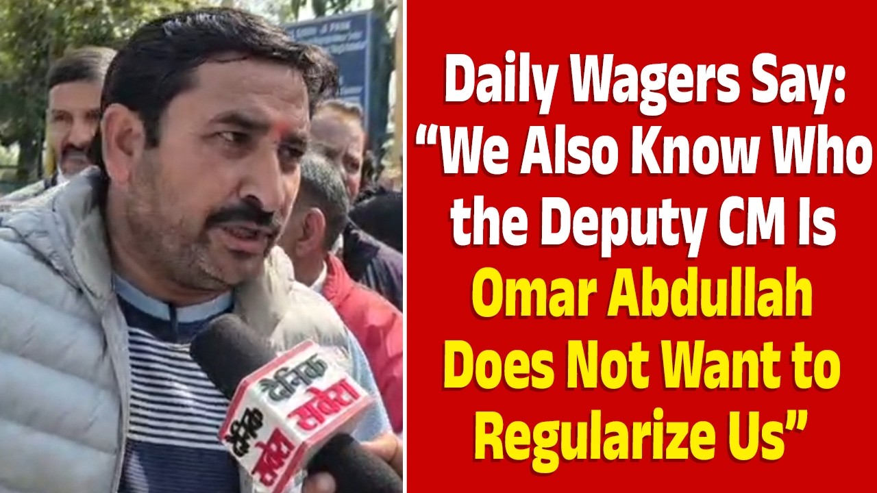 Daily Wagers Say: “We Also Know Who the Deputy CM Is; Omar Abdullah Does Not Want to Regularize Us”