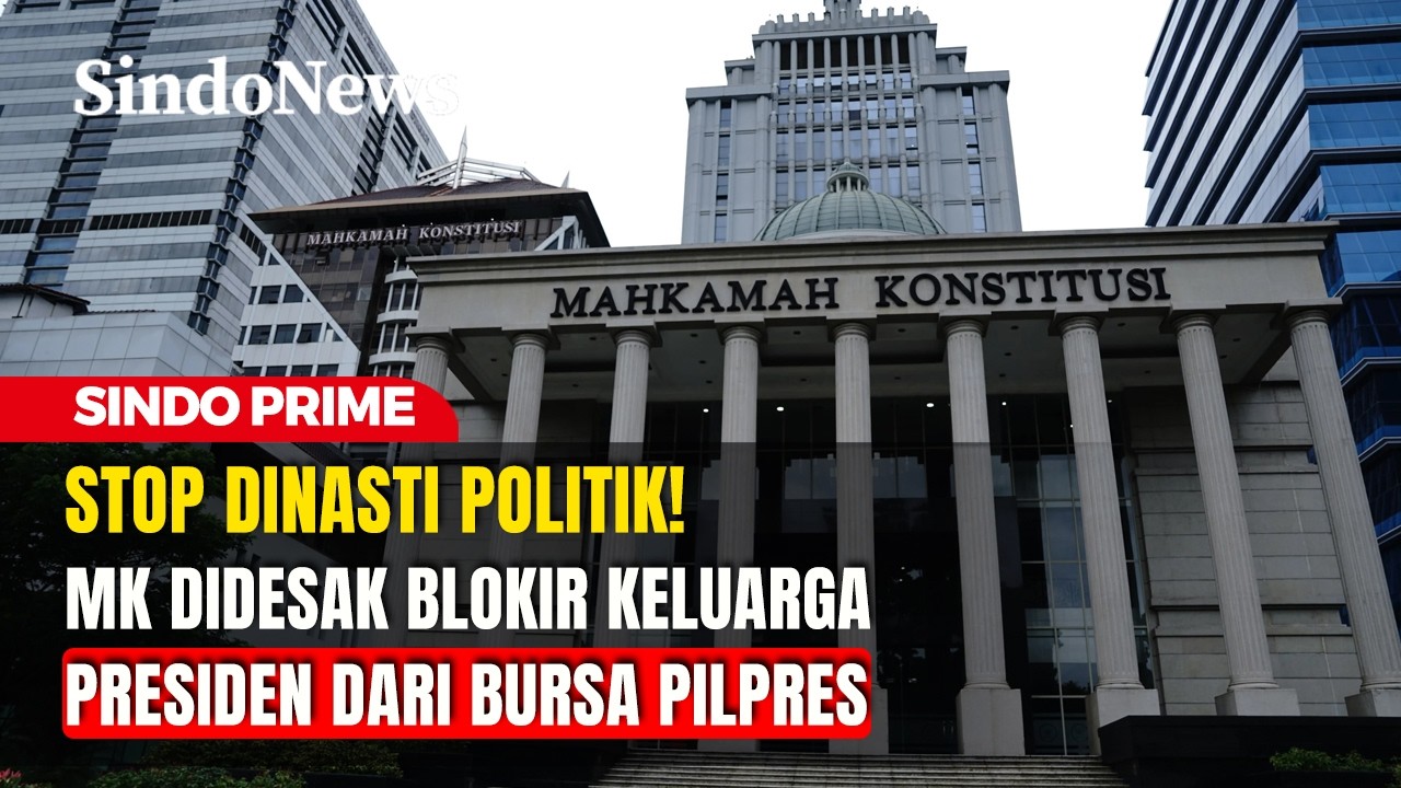 Stop Dinasti Politik! MK Didesak Blokir Keluarga Presiden dari Bursa Pilpres | Sindo Prime | 26/02