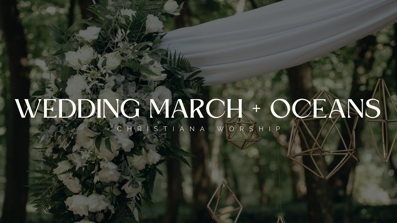 Wedding March + Oceans - Christiana Worship