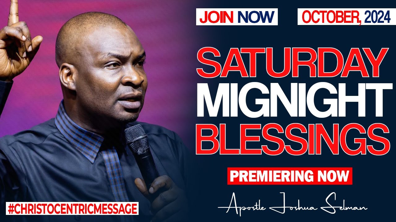 SATURDAY MIDNIGHT BLESSINGS, 19TH OCTOBER 2024 - Apostle Joshua Selman Good Word