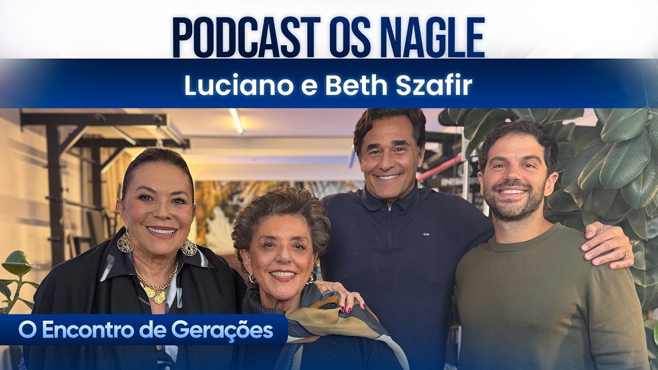 Luciano e Beth Szafir - Podcast Os Nagle, o Encontro de Gerações.