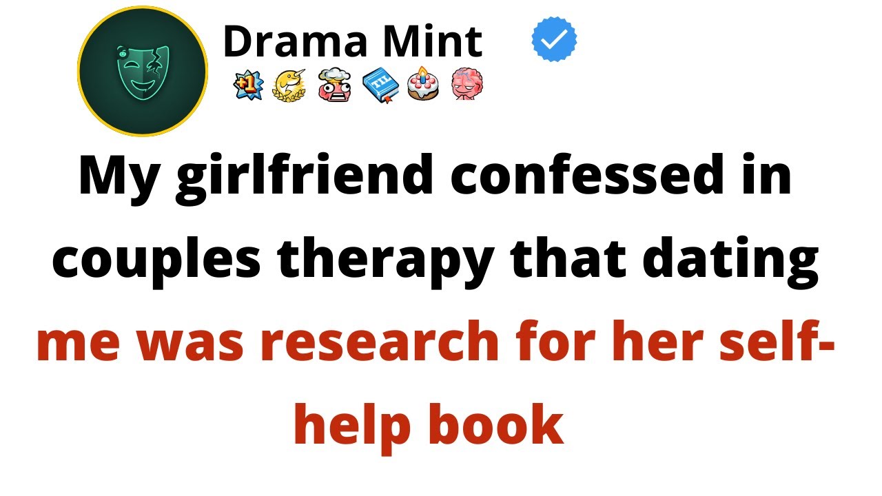 My girlfriend told our therapist she dated me for a book about manipulating lonely people.