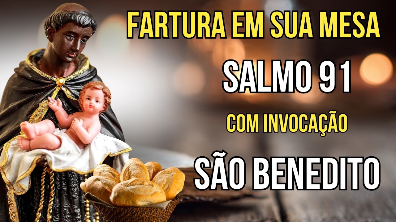 SALMO 91 e São Benedito - Oração Para Fartura na Mesa - Emprego e Paz no Lar