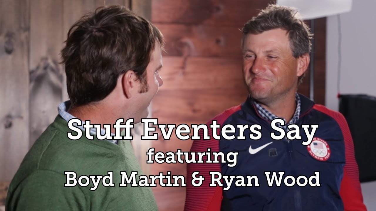 Stuff Eventers Say featuring Boyd Martin and Ryan Wood