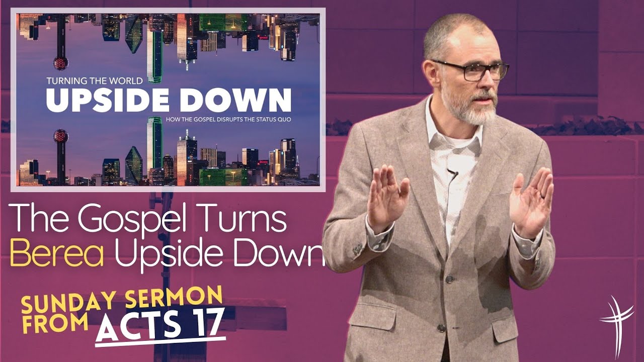 The Gospel Turns Berea Upside Down (Sermon from Acts 17:10-15)