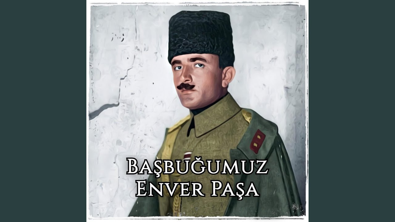Başbuğumuz Enver Paşa