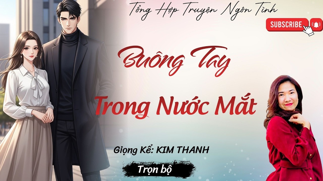 Truyện hay tình cảm năm 2026 : BUÔNG TAY TRONG NƯỚC MẮT |Mc Kim Thanh