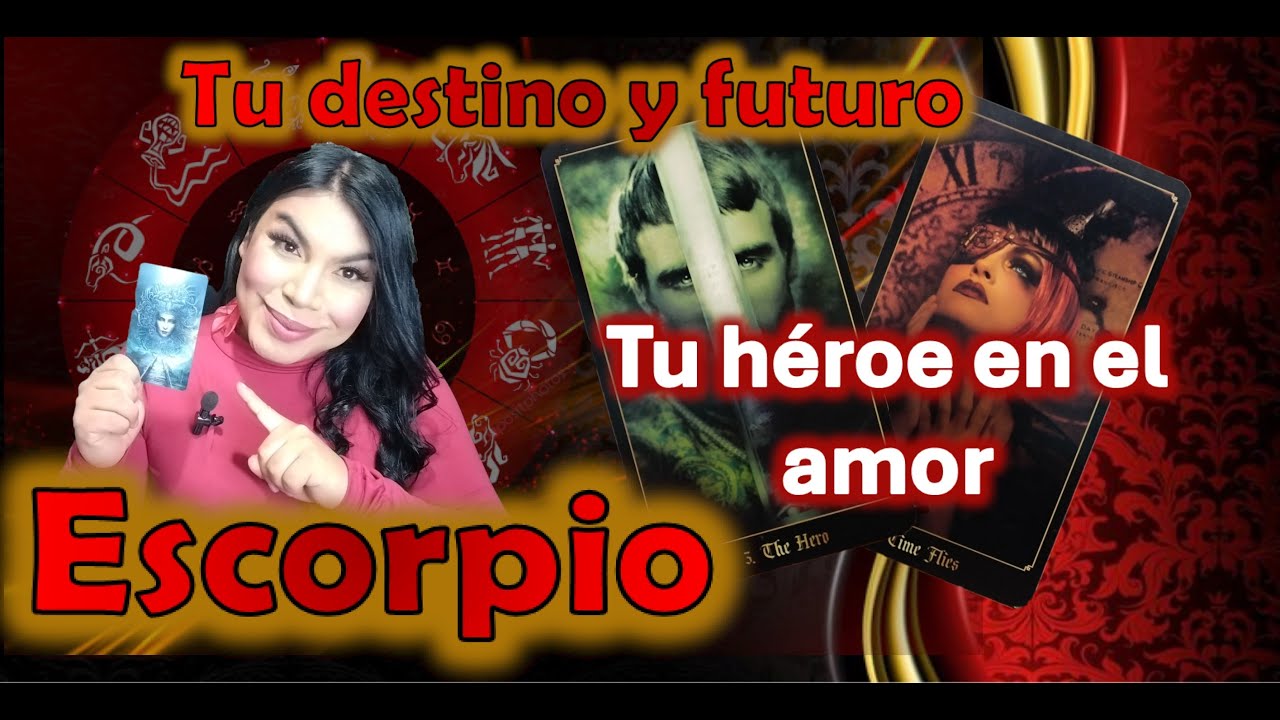 Escorpio Llega tu héroe en el amor estarán juntos toda la vida, éxito económico felicidades