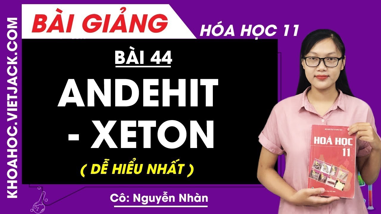 Andehit - Xeton - B&agrave;i 44 - H&oacute;a học 11 - C&ocirc; Nguyễn Thị Nh&agrave;n (DỄ HIỂU NHẤT)