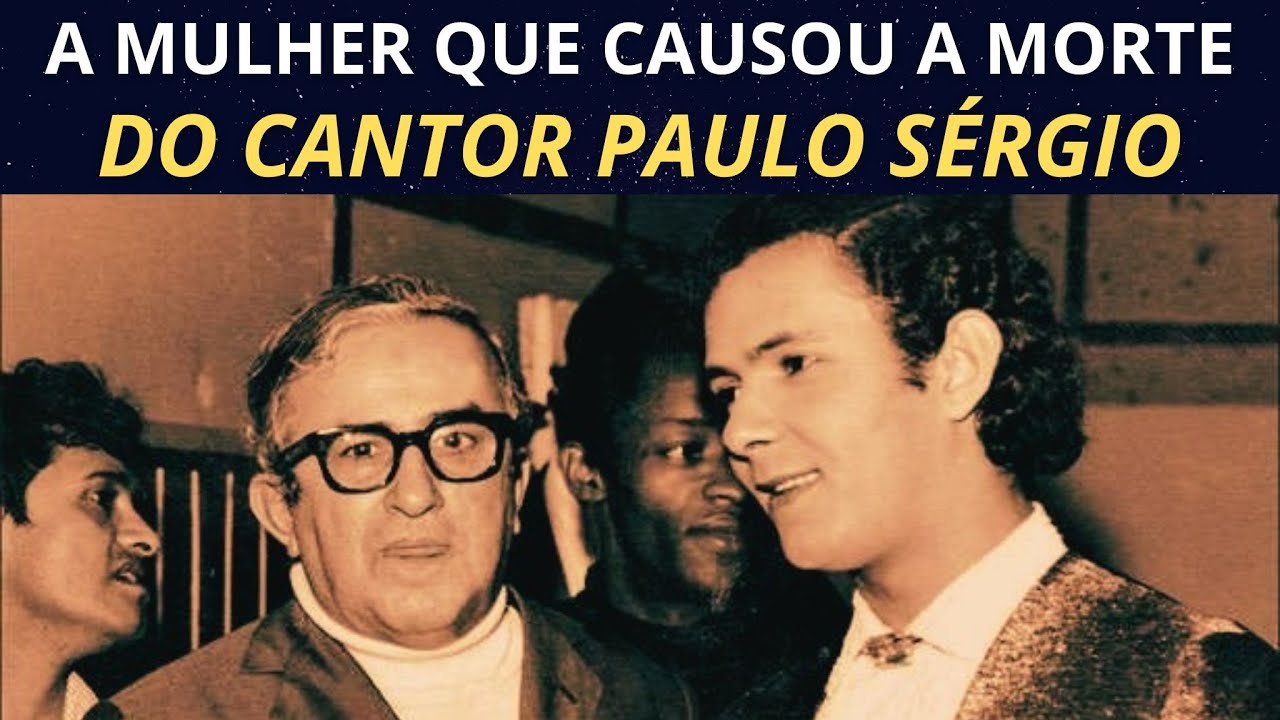 A mulher que provocou a morte do cantor Paulo Sérgio