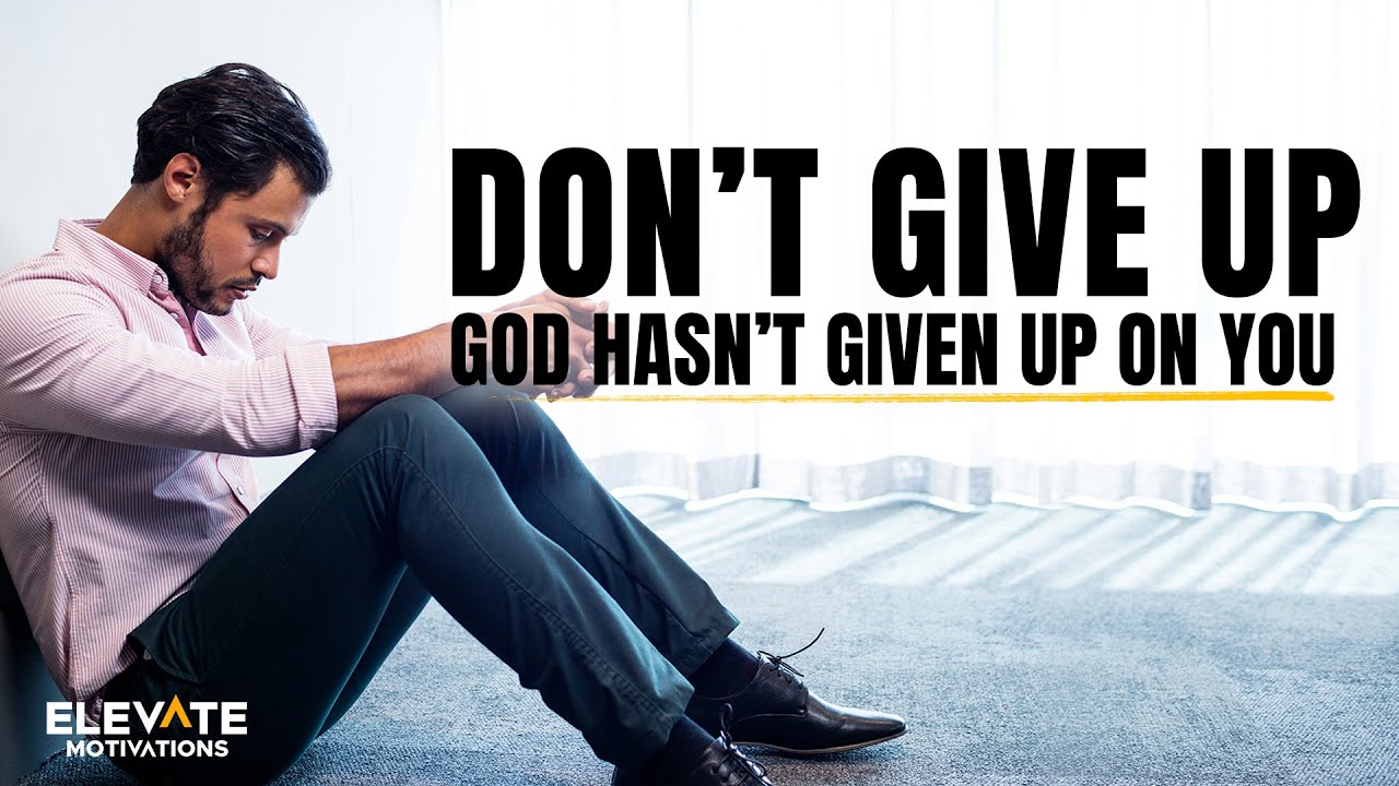 Don't Give Up, God Hasn't Given Up on You | Christian Motivation