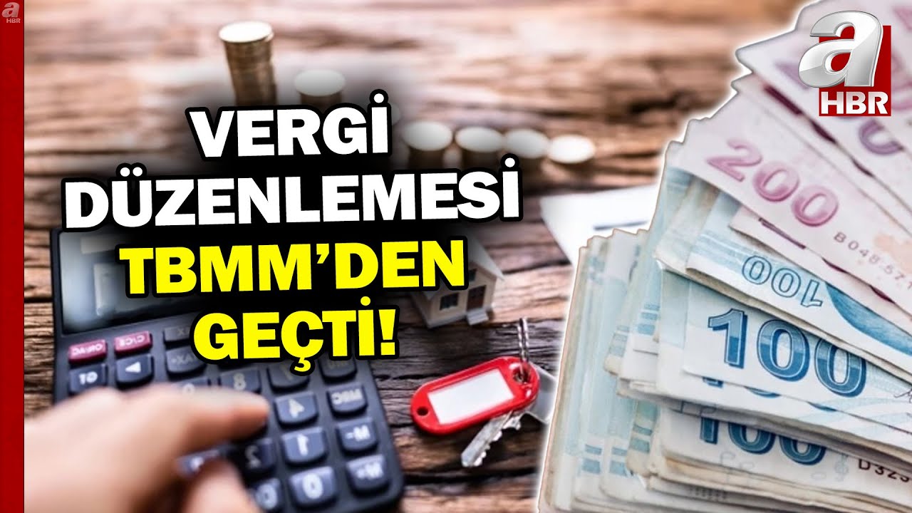 Vergi D&uuml;zenlemesi TBMM'den Ge&ccedil;ti, Emlak Vergisinde &Uuml;st Sınır Belirlendi! | A Haber