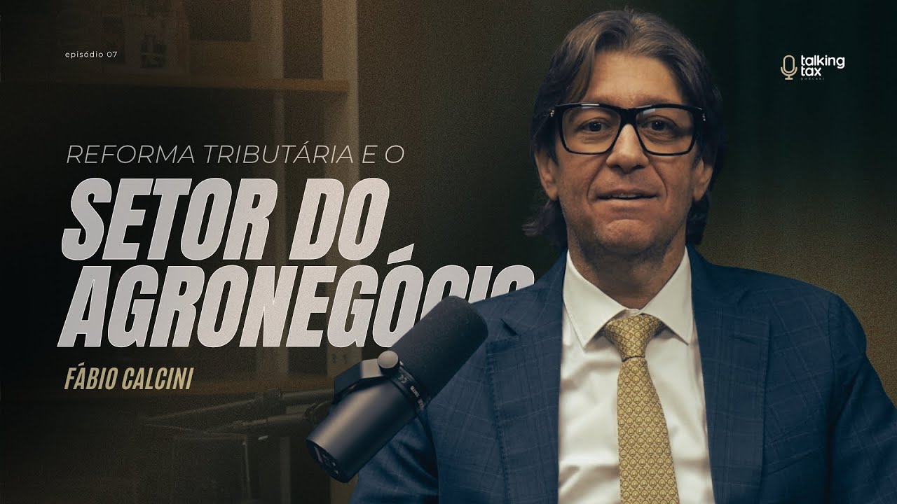Talking Tax - Reforma Tributária e o Setor do Agronegócio - Professor Fábio Calcini #007
