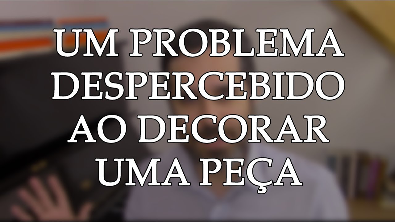 Um problema escondido ao decorar uma pe&ccedil;a musical