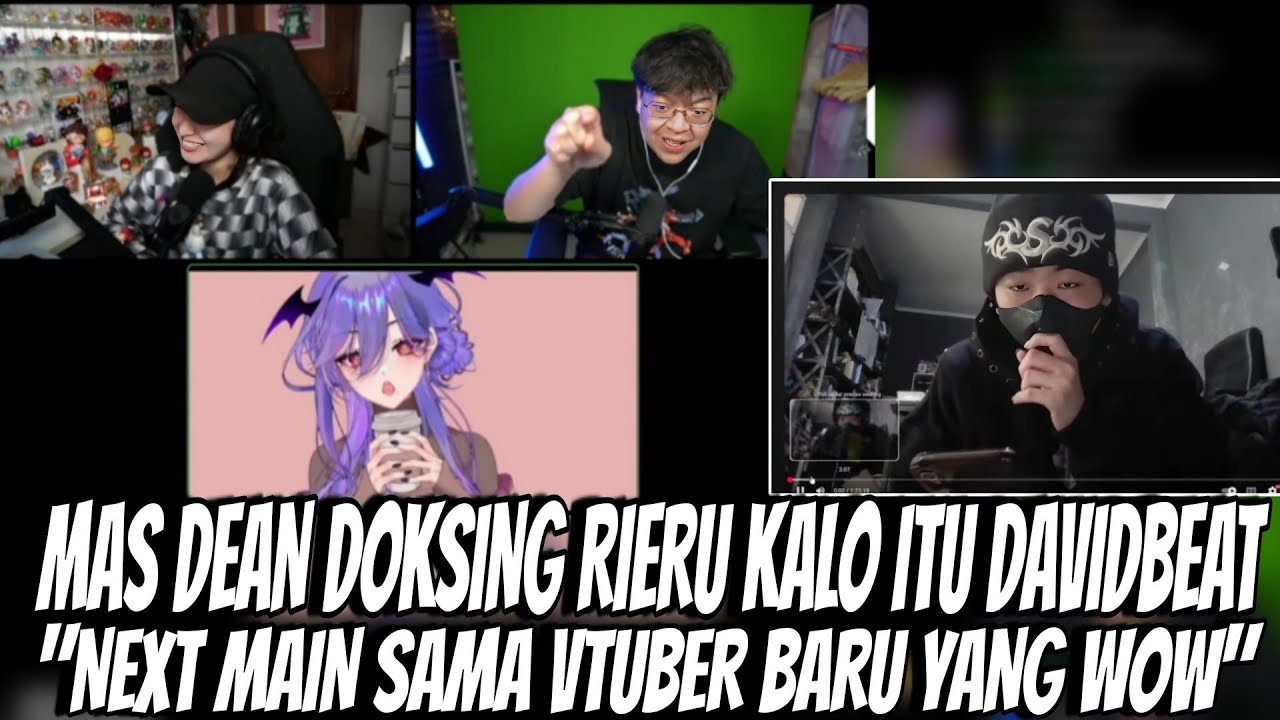 PARA MAS DEAN DOKSING RIERU AKA DAVIDBEAT , DAN NEXT BAKAL NGAJAK VTUBER BARU BUAT MABAR‼️