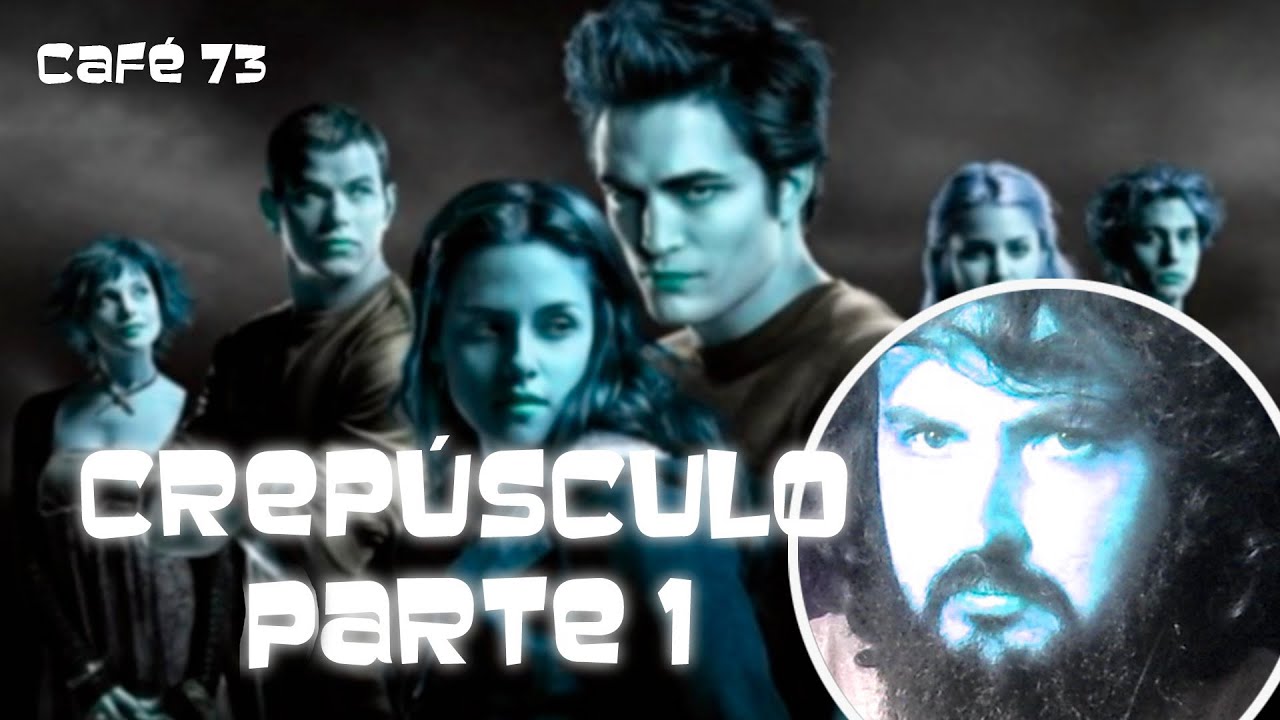CAFÉ 73 DE 365: LA SAGA CREPÚSCULO- PARTE 1