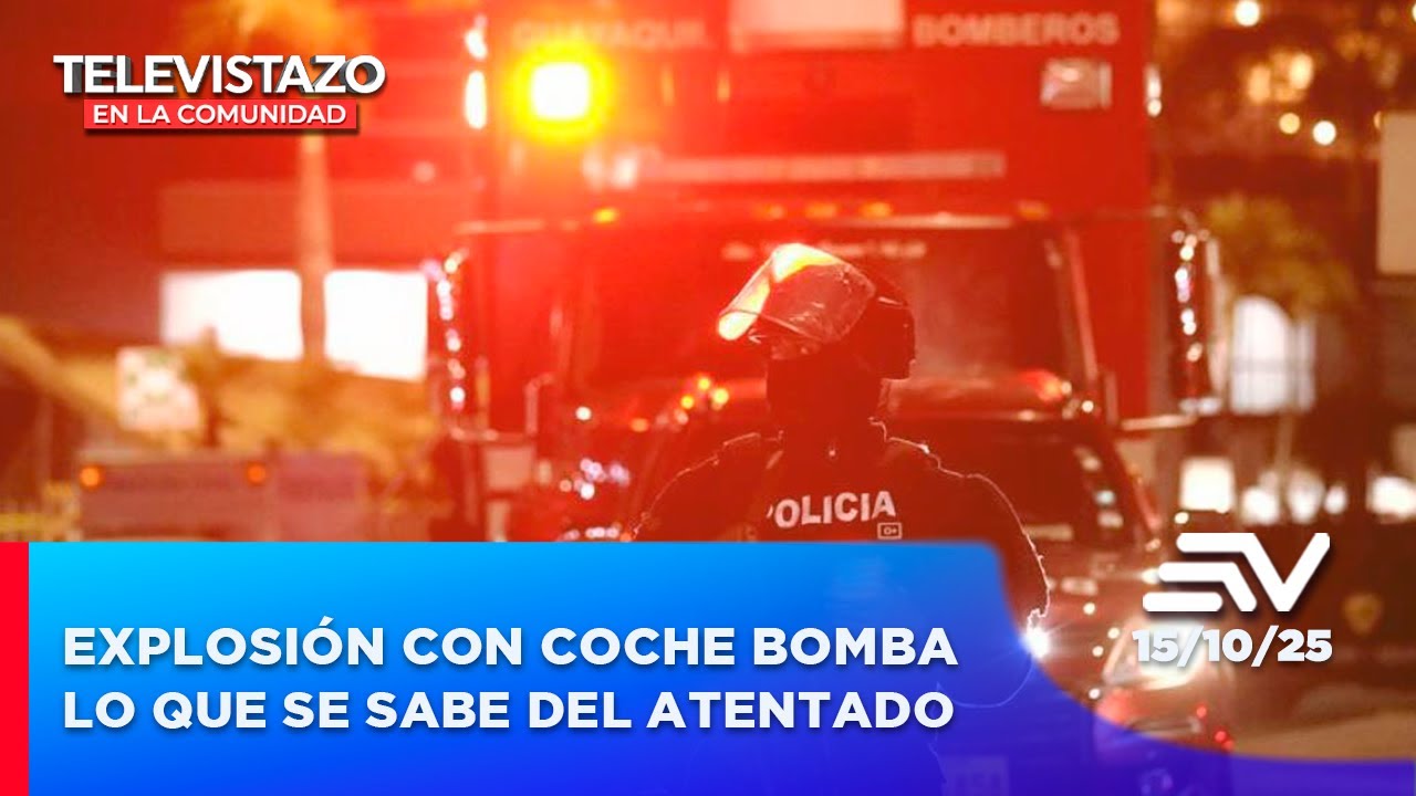 Explosión con coche bomba en Guayaquil: Lo que se sabe del atentado | Televistazo en la Comunidad