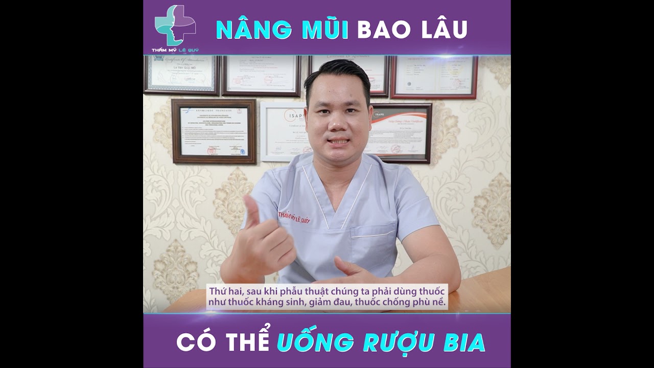 BÁC SĨ LÊ QUÝ GIẢI ĐÁP: NÂNG MŨI BAO LÂU CÓ THỂ UỐNG RƯỢU BIA?
