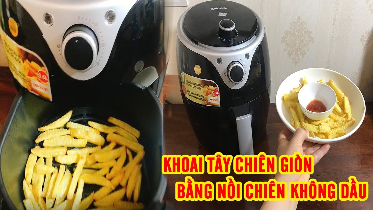 Làm Khoai Tây Chiên Bằng Nồi Chiên Không Dầu Chỉ Với 3 Bước Đơn Giản