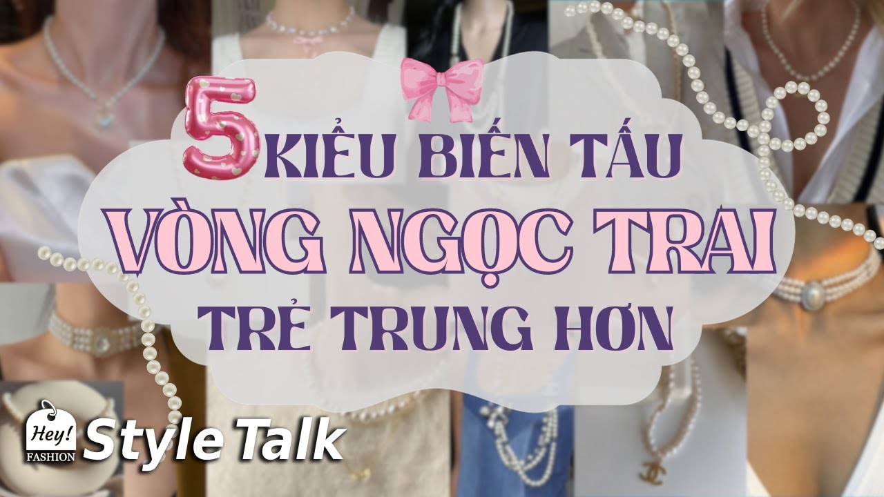 5 Kiểu biến tấu VÒNG CỔ NGỌC TRAI trẻ trung lạ mắt hơn