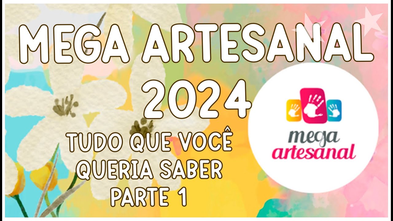 ✅ MEGA ARTESANAL 2024 - TUDO QUE VOCÊ QUERIA SABER - PARTE 1