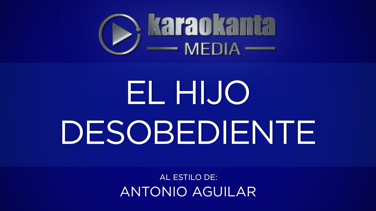 Karaokanta - Antonio Aguilar - El hijo desobediente